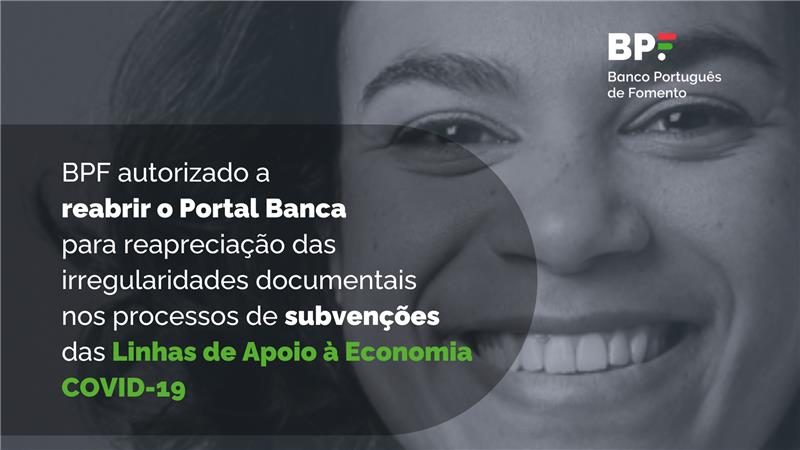 BPF autorizado a reabrir o Portal Banca para reapreciação das irregularidades documentais nos processos de subvenções no âmbito das Linhas de Apoio à Economia COVID-19