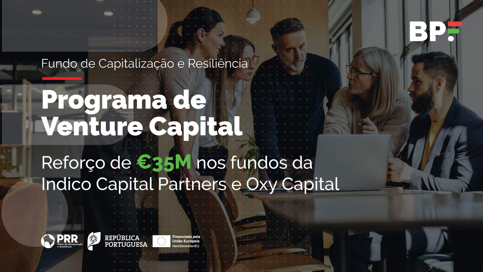 Programa de Venture Capital, gerido pelo BPF, investe mais 35 milhões de euros nos fundos da Indico Capital Partners e da Oxy Capital